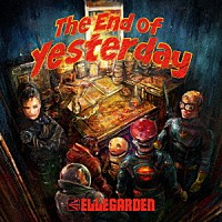 ＥＬＬＥＧＡＲＤＥＮ「 Ｔｈｅ　Ｅｎｄ　ｏｆ　Ｙｅｓｔｅｒｄａｙ」