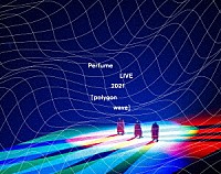 Ｐｅｒｆｕｍｅ「 Ｐｅｒｆｕｍｅ　ＬＩＶＥ　２０２１　［ｐｏｌｙｇｏｎ　ｗａｖｅ］」