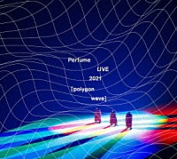 Ｐｅｒｆｕｍｅ「 Ｐｅｒｆｕｍｅ　ＬＩＶＥ　２０２１　［ｐｏｌｙｇｏｎ　ｗａｖｅ］」