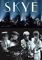 ＳＫＹＥ「 ＳＫＹＥ　ＴＯＵＲ　２０２２」