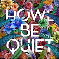 ＨＯＷＬ　ＢＥ　ＱＵＩＥＴ「ＨＯＷＬ　ＢＥ　ＱＵＩＥＴ」