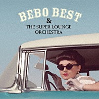 ＢＥＢＯ　ＢＥＳＴ　＆　ＴＨＥ　ＳＵＰＥＲ　ＬＯＵＮＧＥ　ＯＲＣＨＥＳＴＲＡ「 ＢＥＢＯ　ＢＥＳＴ　＆　ＴＨＥ　ＳＵＰＥＲ　ＬＯＵＮＧＥ　ＯＲＣＨＥＳＴＲＡ」