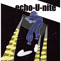 ｅｃｈｏ－Ｕ－ｎｉｔｅ「 三十一の木霊」