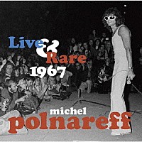 ｍｉｃｈｅｌ　ｐｏｌｎａｒｅｆｆ「 ＬＩＶＥ　＆　ＲＡＲＥ　１９６７」