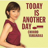 ＣＨＩＨＩＲＯ　ＹＡＭＡＮＡＫＡ「 ＴＯＤＡＹ　ＩＳ　ＡＮＯＴＨＥＲ　ＤＡＹ」