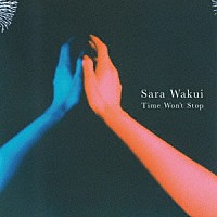 Ｓａｒａ　Ｗａｋｕｉ「 Ｔｉｍｅ　Ｗｏｎ’ｔ　Ｓｔｏｐ」