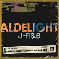 （Ｖ．Ａ．）「 ＡＬＤＥＬＩＧＨＴ　Ｊ－Ｒ＆Ｂ　－Ａ　ＮＥＷ　ＳＴＡＮＤＡＲＤ　ＦＯＲ　ＪＡＰＡＮＥＳＥ　Ｒ＆Ｂ　１９９６－２０１０－」