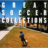 チャンプ・ユナイテッド「 ＧＲＥＡＴ　ＳＯＣＣＥＲ　ＣＯＬＬＥＣＴＩＯＮＳ」