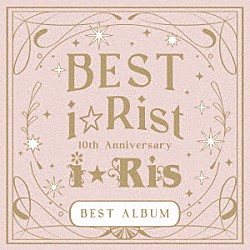 ｉ☆Ｒｉｓ「１０ｔｈ　Ａｎｎｉｖｅｒｓａｒｙ　ＢＥＳＴ　ＡＬＢＵＭ　～ＢＥＳＴ　ｉ☆Ｒｉｓｔ～」