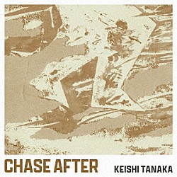 Ｋｅｉｓｈｉ　Ｔａｎａｋａ「Ｃｈａｓｅ　Ａｆｔｅｒ」