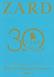 ＺＡＲＤ「ＺＡＲＤ　３０周年記念ライブ　『ＺＡＲＤ　３０ｔｈ　Ａｎｎｉｖｅｒｓａｒｙ　ＬＩＶＥ　“Ｗｈａｔ　ａ　ｂｅａｕｔｉｆｕｌ　ｍｅｍｏｒｙ　～軌跡～”』」