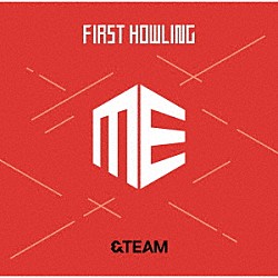 ＆ＴＥＡＭ「Ｆｉｒｓｔ　Ｈｏｗｌｉｎｇ　：　ＭＥ」