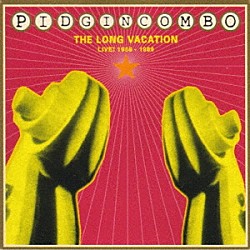 Ｐｉｄｇｉｎ　Ｃｏｍｂｏ トム・コラ 篠田昌巳 ロリイ 大熊亘 西村卓也 木村真哉「ＴＨＥ　ＬＯＮＧ　ＶＡＣＡＴＩＯＮ」