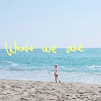 セカイイチ「 Ｗｈｅｒｅ　ｗｅ　ａｒｅ」