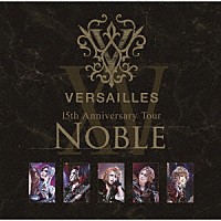 Ｖｅｒｓａｉｌｌｅｓ「 １５ｔｈ　Ａｎｎｉｖｅｒｓａｒｙ　Ｔｏｕｒ　－ＮＯＢＬＥ－」