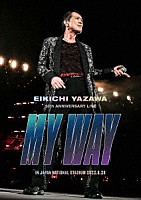 矢沢永吉「 ＥＩＫＩＣＨＩ　ＹＡＺＡＷＡ　５０ｔｈ　ＡＮＮＩＶＥＲＳＡＲＹ　ＬＩＶＥ　“ＭＹ　ＷＡＹ”　ＩＮ　ＪＡＰＡＮ　ＮＡＴＩＯＮＡＬ　ＳＴＡＤＩＵＭ」