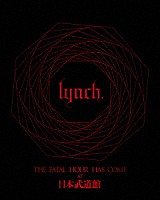 ｌｙｎｃｈ．「 ＴＨＥ　ＦＡＴＡＬ　ＨＯＵＲ　ＨＡＳ　ＣＯＭＥ　ＡＴ　日本武道館」