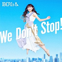 ＩＢＥＲＩｓ＆「 Ｗｅ　Ｄｏｎ’ｔ　Ｓｔｏｐ！」