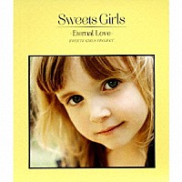 Ｓｗｅｅｔｓ　Ｇｉｒｌｓ　Ｐｒｏｊｅｃｔ「 Ｓｗｅｅｔｓ　Ｇｉｒｌｓ　－Ｅｔｅｒｎａｌ　Ｌｏｖｅ－」