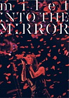 ｍｉｌｅｔ「 ｍｉｌｅｔ　３ｒｄ　ａｎｎｉｖｅｒｓａｒｙ　ｌｉｖｅ　“ＩＮＴＯ　ＴＨＥ　ＭＩＲＲＯＲ”」