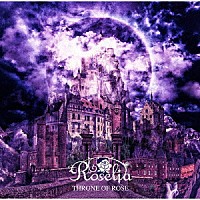 Ｒｏｓｅｌｉａ「 ＴＨＲＯＮＥ　ＯＦ　ＲＯＳＥ」