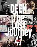 ＤＥＥＮ「 Ｔｈｅ　Ｌａｓｔ　Ｊｏｕｒｎｅｙ　４７　～扉～　－ｔｏｕｒ　ｄｏｃｕｍｅｎｔａｒｙ　ｆｉｌｍ－」