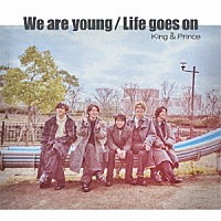 Ｋｉｎｇ　＆　Ｐｒｉｎｃｅ「 Ｗｅ　ａｒｅ　ｙｏｕｎｇ／Ｌｉｆｅ　ｇｏｅｓ　ｏｎ」