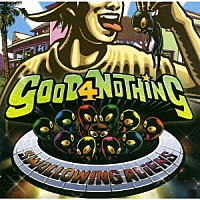 ＧＯＯＤ　４　ＮＯＴＨＩＮＧ「 Ｓｗａｌｌｏｗｉｎｇ　Ａｌｉｅｎｓ」