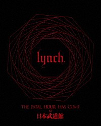 ｌｙｎｃｈ．「ＴＨＥ　ＦＡＴＡＬ　ＨＯＵＲ　ＨＡＳ　ＣＯＭＥ　ＡＴ　日本武道館」