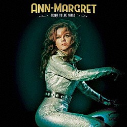 ＡＮＮ－ＭＡＲＧＲＥＴ「ＢＯＲＮ　ＴＯ　ＢＥ　ＷＩＬＤ」