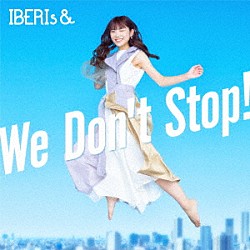 ＩＢＥＲＩｓ＆「Ｗｅ　Ｄｏｎ’ｔ　Ｓｔｏｐ！」