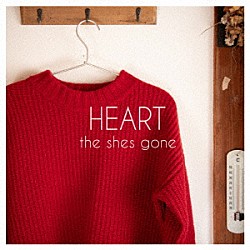 ｔｈｅ　ｓｈｅｓ　ｇｏｎｅ「ＨＥＡＲＴ」