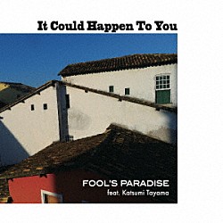 ＦＯＯＬ’Ｓ　ＰＡＲＡＤＩＳＥ Ｔｅｒｕｏ　Ｇｏｔｏ Ｊｕｎ　Ｓａｔｓｕｍａ Ｋａｔｓｕｍｉ　Ｔａｙａｍａ Ｍｉｃｈｉｏ　Ｔａｋａｎａｓｈｉ Ｔａｋａｙｕｋｉ　Ｋｏｉｚｕｍｉ「Ｉｔ　Ｃｏｕｌｄ　Ｈａｐｐｅｎ　ｔｏ　Ｙｏｕ」