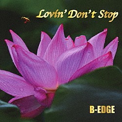 Ｂ－ＥＤＧＥ Ｗｏｒｎｅｌｌ　Ｊｏｎｅｓ Ｔｅｒｕｏ　Ｇｏｔｏ Ｍａｒｔｙ　Ｂｒａｃｅｙ Ｔｏｍｏｈａｒｕ　Ｈａｎｉ Ｆｕｍｉｏ　ＨＡＮＫ　Ｎｉｓｈｉｙａｍａ Ａｒｇｉｅ　Ｐｈｉｎｅ ｔｅａ「Ｌｏｖｉｎ’　Ｄｏｎ’ｔ　Ｓｔｏｐ」