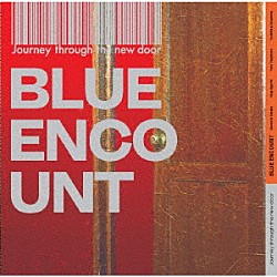 ＢＬＵＥ　ＥＮＣＯＵＮＴ「Ｊｏｕｒｎｅｙ　ｔｈｒｏｕｇｈ　ｔｈｅ　ｎｅｗ　ｄｏｏｒ」