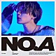 ＮＯＡ「ＮＯ．Ａ」