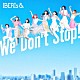 ＩＢＥＲＩｓ＆「Ｗｅ　Ｄｏｎ’ｔ　Ｓｔｏｐ！」