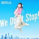 ＩＢＥＲＩｓ＆「Ｗｅ　Ｄｏｎ’ｔ　Ｓｔｏｐ！」