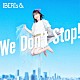 ＩＢＥＲＩｓ＆「Ｗｅ　Ｄｏｎ’ｔ　Ｓｔｏｐ！」