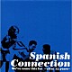 ＳＰＡＮＩＳＨ　ＣＯＮＮＥＣＴＩＯＮ「ＷＥ’ＶＥ　ＣＯＭＥ　ＴＨＩＳ　ＦＡＲ　　～　ＡＦＴＥＲ　１４　ＹＥＡＲＳ　～」