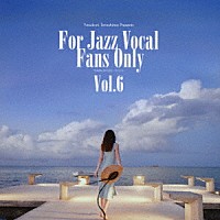 （Ｖ．Ａ．）「 寺島靖国プレゼンツ　Ｆｏｒ　Ｊａｚｚ　Ｖｏｃａｌ　Ｆａｎｓ　Ｏｎｌｙ　Ｖｏｌ．６」