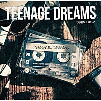 ＴＡＫＥＳＨＩ　ＵＥＤＡ「 ＴＥＥＮＡＧＥ　ＤＲＥＡＭＳ」