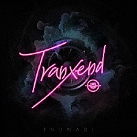 ＩＮＵＷＡＳＩ「 Ｔｒａｎｘｅｎｄ」