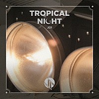 ＪＯ１「 ＴＲＯＰＩＣＡＬ　ＮＩＧＨＴ」