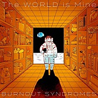 ＢＵＲＮＯＵＴ　ＳＹＮＤＲＯＭＥＳ「 Ｔｈｅ　ＷＯＲＬＤ　ｉｓ　Ｍｉｎｅ」