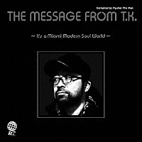 （Ｖ．Ａ．）「 ＴＨＥ　ＭＥＳＳＡＧＥ　ＦＲＯＭ　Ｔ．Ｋ．　～ＩＴ’Ｓ　Ａ　ＭＩＡＭＩ　ＭＯＤＥＲＮ　ＳＯＵＬ　ＷＯＲＬＤ～」