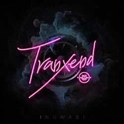 ＩＮＵＷＡＳＩ「Ｔｒａｎｘｅｎｄ」