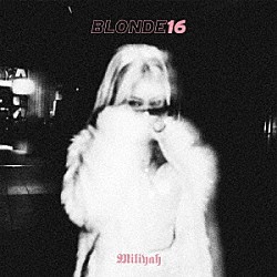 加藤ミリヤ「ＢＬＯＮＤＥ１６」