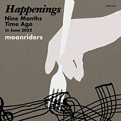 ｍｏｏｎｒｉｄｅｒｓ「Ｈａｐｐｅｎｉｎｇｓ　Ｎｉｎｅ　Ｍｏｎｔｈｓ　Ｔｉｍｅ　Ａｇｏ　ｉｎ　Ｊｕｎｅ　２０２２」