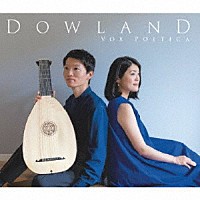 ヴォクス・ポエティカ「 Ｄｏｗｌａｎｄ　ダウランド　－リュートと歌が描くジョン・ダウランドの光と影－」